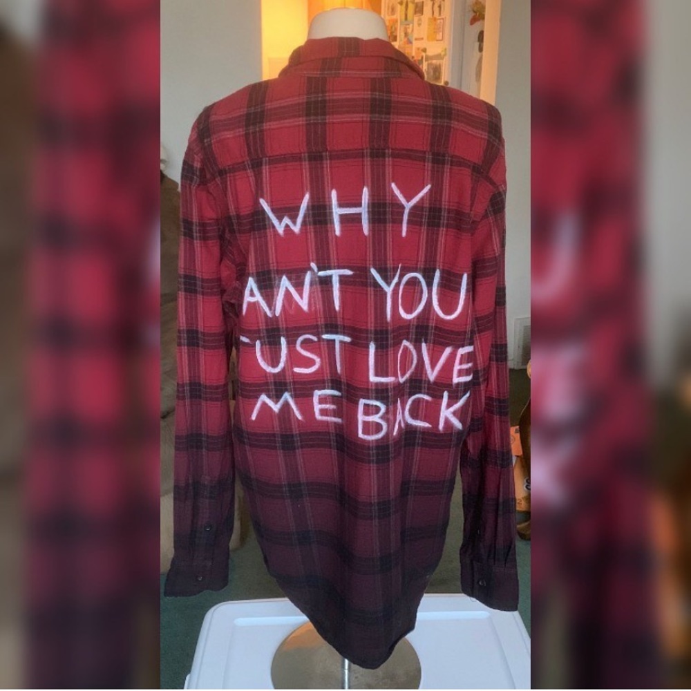 “Why can’t you just love me back” flannel